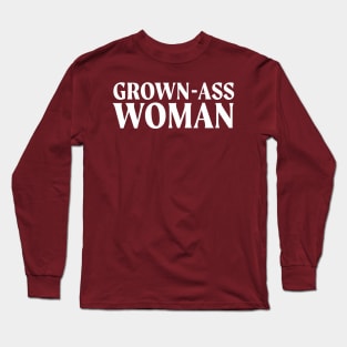 I'm a Grown-Ass Woman Long Sleeve T-Shirt